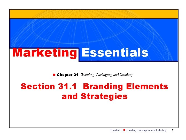 Marketing Essentials n Chapter 31 Branding, Packaging, and Labeling Section 31. 1 Branding Elements