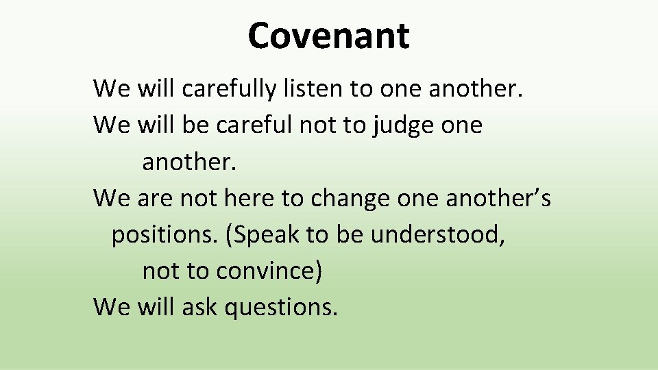 Covenant We will carefully listen to one another. We will be careful not to