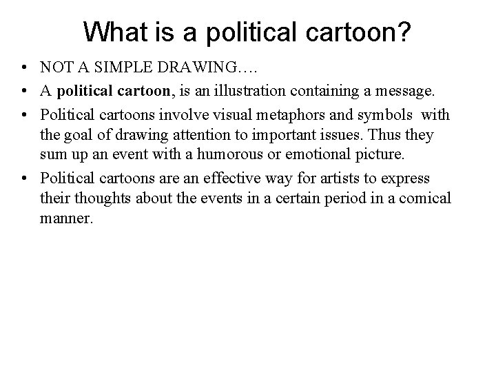 What is a political cartoon? • NOT A SIMPLE DRAWING…. • A political cartoon,