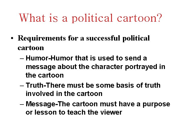 What is a political cartoon? • Requirements for a successful political cartoon – Humor-Humor