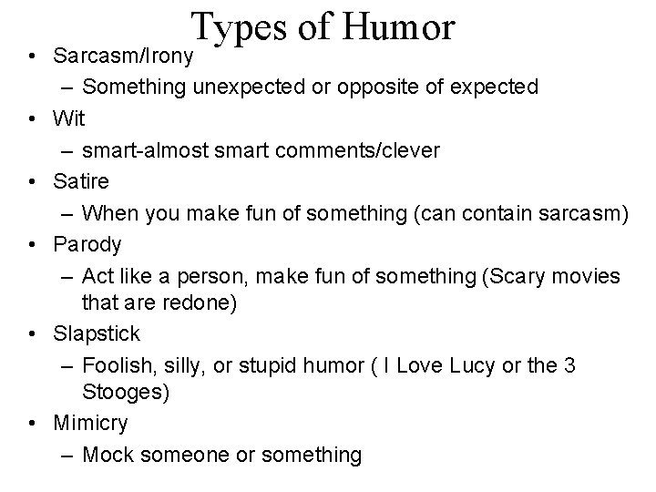 Types of Humor • Sarcasm/Irony – Something unexpected or opposite of expected • Wit