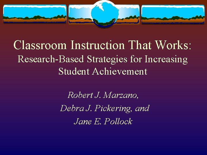 Classroom Instruction That Works: Research-Based Strategies for Increasing Student Achievement Robert J. Marzano, Debra