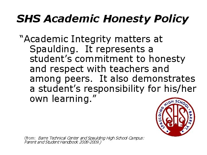 SHS Academic Honesty Policy “Academic Integrity matters at Spaulding. It represents a student’s commitment
