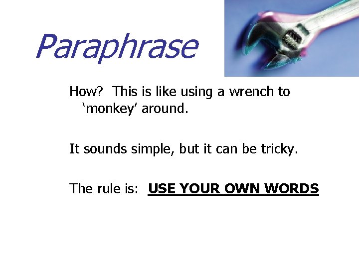 Paraphrase How? This is like using a wrench to ‘monkey’ around. It sounds simple, Paraphrase How? This is like using a wrench to ‘monkey’ around. It sounds simple,