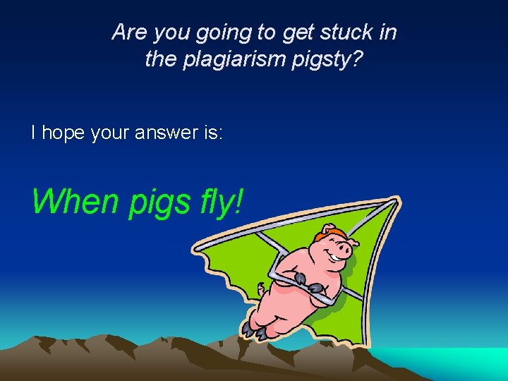 Are you going to get stuck in the plagiarism pigsty? I hope your answer