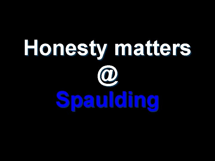 Honesty matters @ Spaulding 