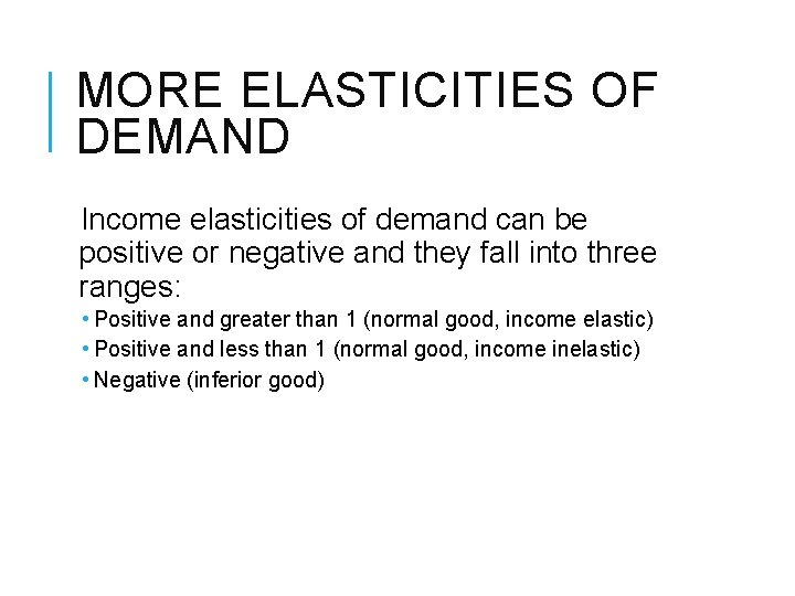 MORE ELASTICITIES OF DEMAND Income elasticities of demand can be positive or negative and MORE ELASTICITIES OF DEMAND Income elasticities of demand can be positive or negative and