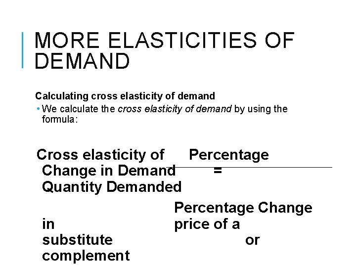 MORE ELASTICITIES OF DEMAND Calculating cross elasticity of demand • We calculate the cross MORE ELASTICITIES OF DEMAND Calculating cross elasticity of demand • We calculate the cross