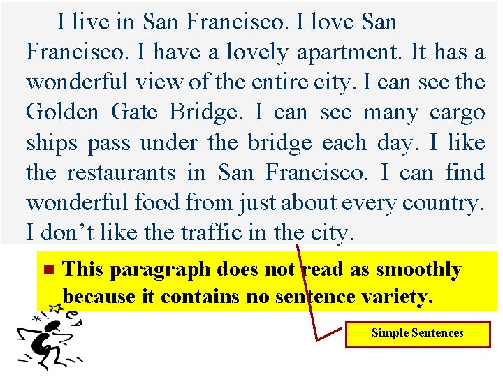 I live in San Francisco. I love San Francisco. I have a lovely apartment.