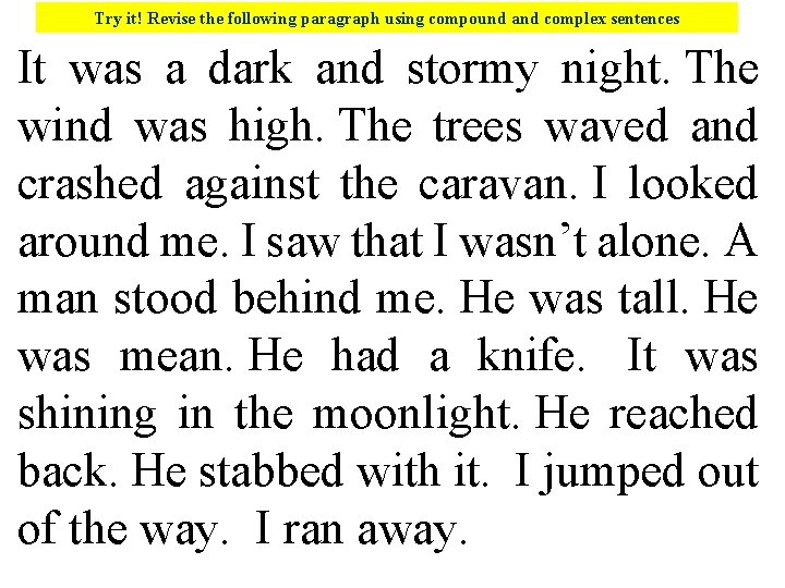 Try it! Revise the following paragraph using compound and complex sentences It was a