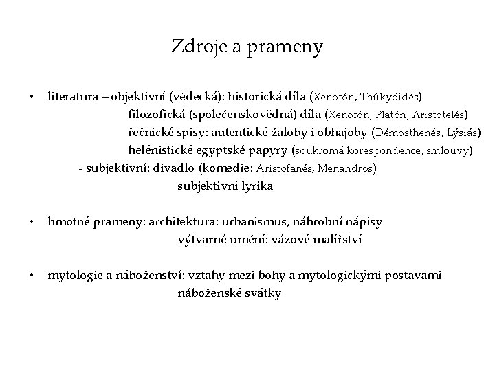 Zdroje a prameny • literatura – objektivní (vědecká): historická díla (Xenofón, Thúkydidés) filozofická (společenskovědná)