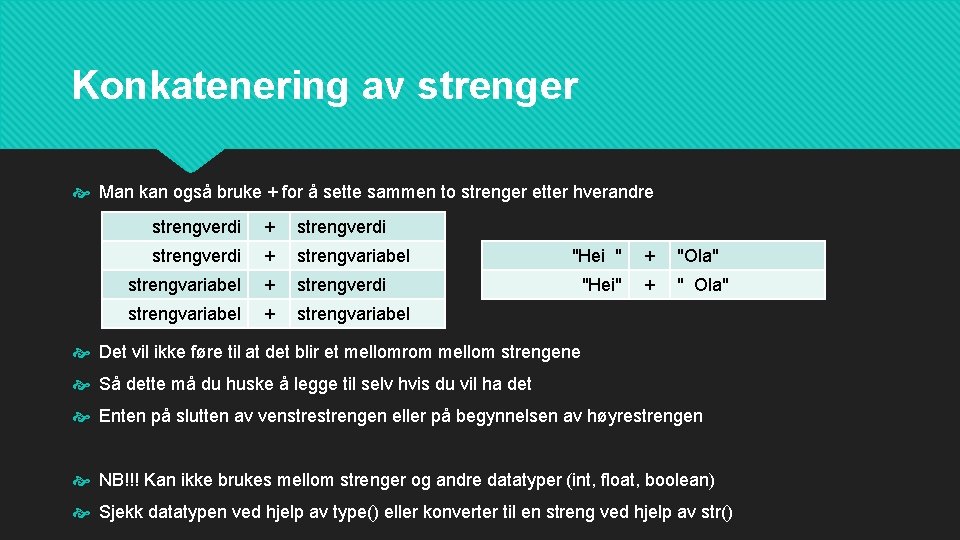 Konkatenering av strenger Man kan også bruke + for å sette sammen to strenger