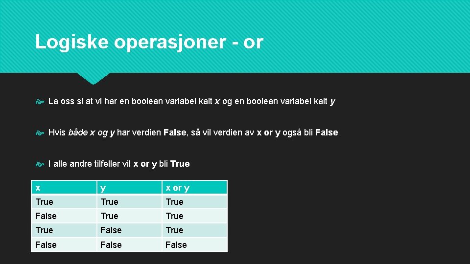 Logiske operasjoner - or La oss si at vi har en boolean variabel kalt