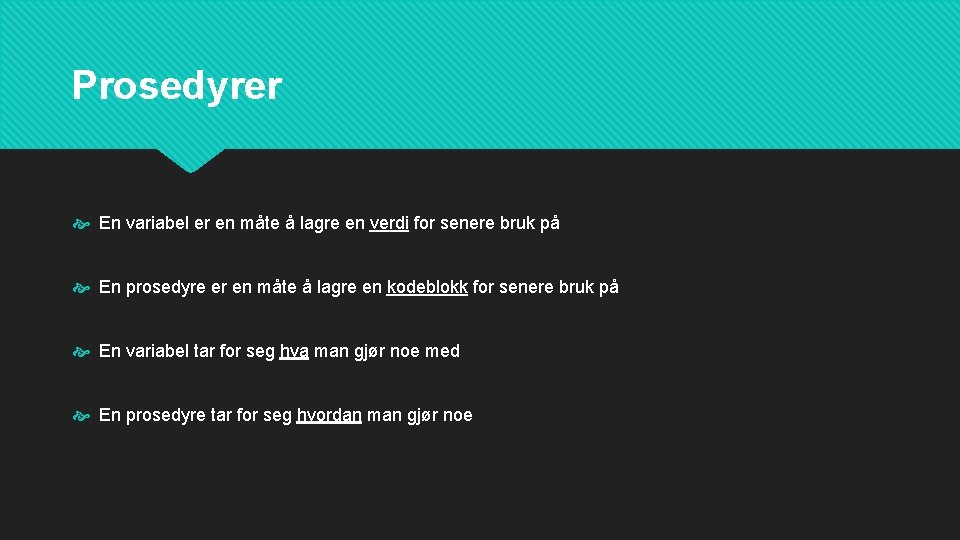 Prosedyrer En variabel er en måte å lagre en verdi for senere bruk på