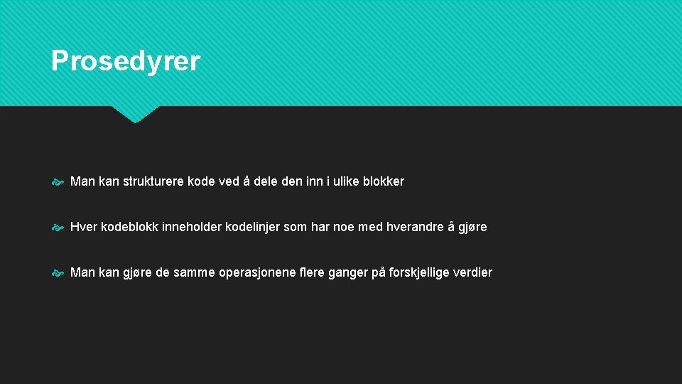 Prosedyrer Man kan strukturere kode ved å dele den inn i ulike blokker Hver