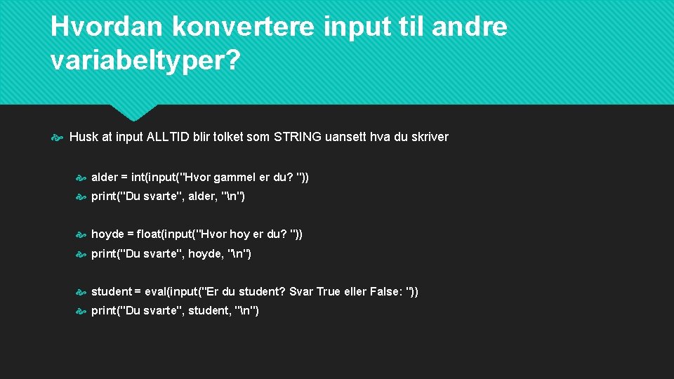 Hvordan konvertere input til andre variabeltyper? Husk at input ALLTID blir tolket som STRING