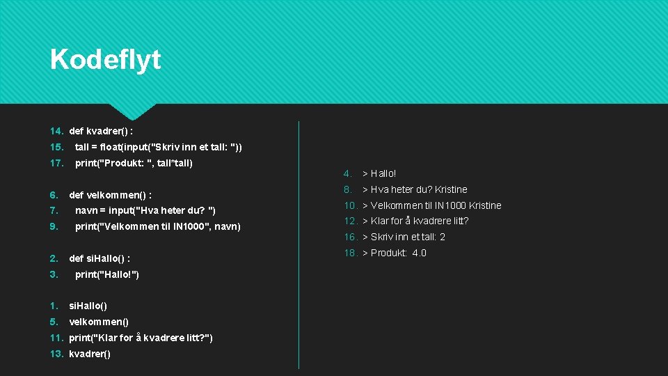 Kodeflyt 14. def kvadrer() : 15. tall = float(input("Skriv inn et tall: ")) 17.