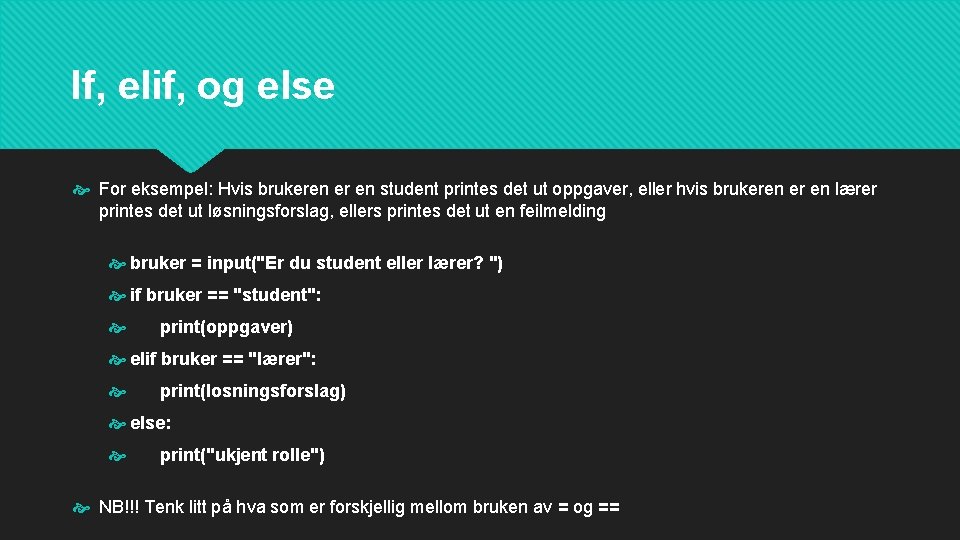 If, elif, og else For eksempel: Hvis brukeren er en student printes det ut