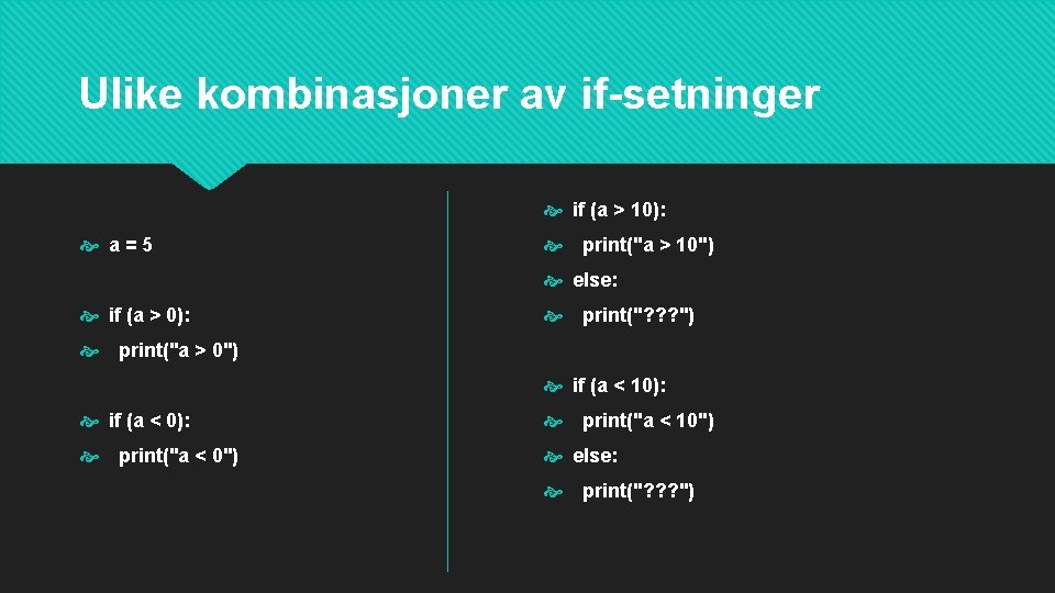 Ulike kombinasjoner av if-setninger if (a > 10): a=5 print("a > 10") else: if