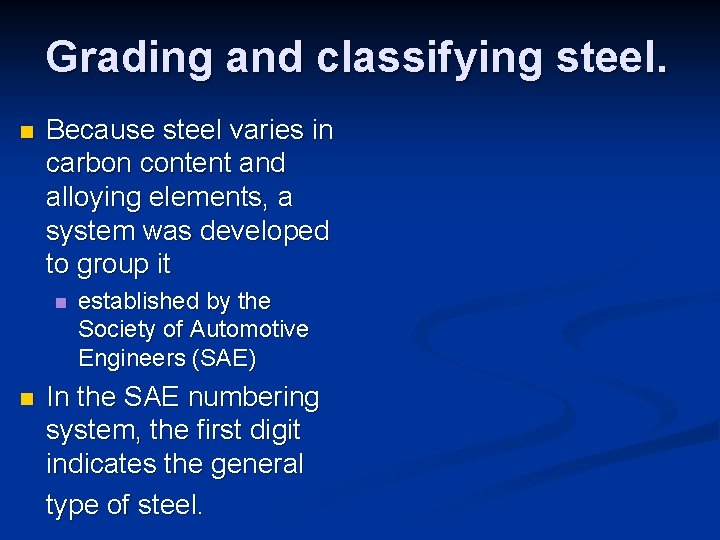 Grading and classifying steel. n Because steel varies in carbon content and alloying elements,