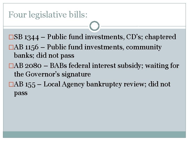 Four legislative bills: �SB 1344 – Public fund investments, CD’s; chaptered �AB 1156 –