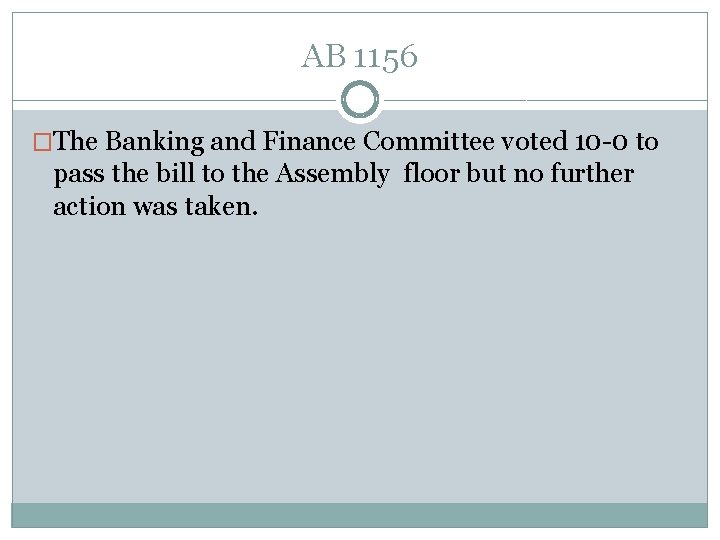 AB 1156 �The Banking and Finance Committee voted 10 -0 to pass the bill