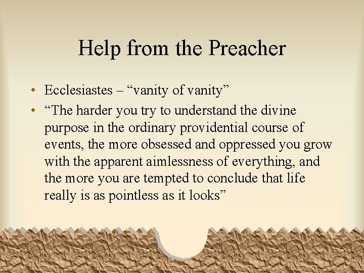 Help from the Preacher • Ecclesiastes – “vanity of vanity” • “The harder you