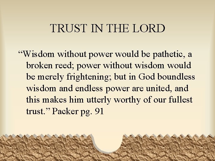 TRUST IN THE LORD “Wisdom without power would be pathetic, a broken reed; power