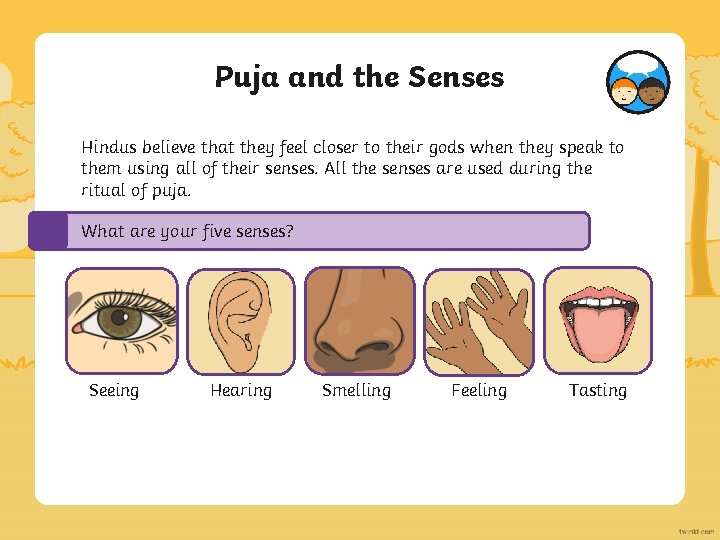 Puja and the Senses Hindus believe that they feel closer to their gods when