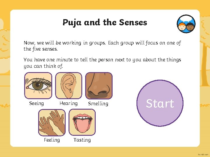 Puja and the Senses Now, we will be working in groups. Each group will