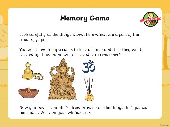 Memory Game Look carefully at the things shown here which are a part of