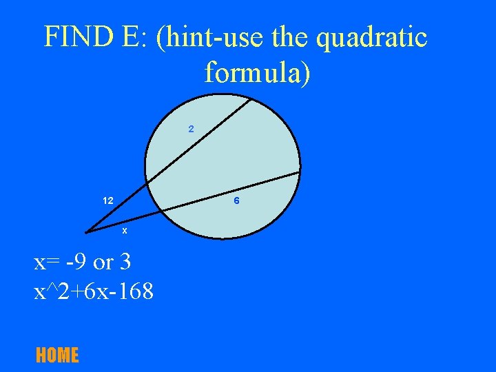 FIND E: (hint-use the quadratic formula) 2 12 6 x x= -9 or 3