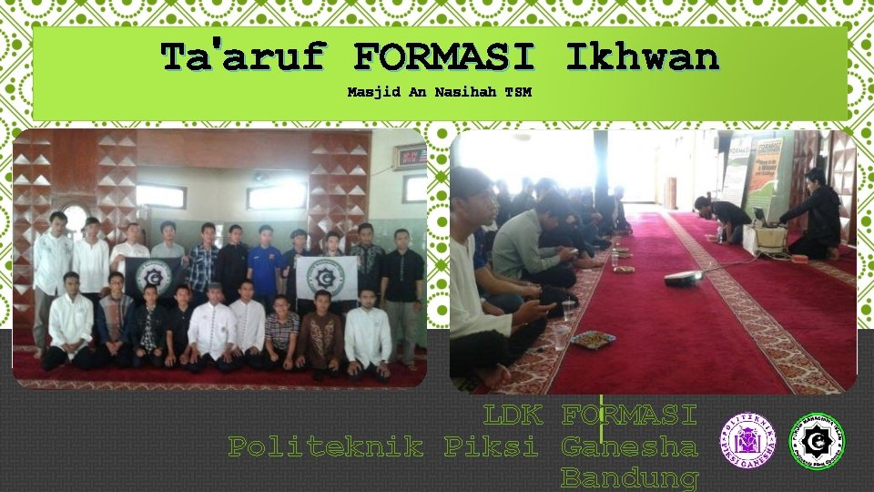 Ta'aruf FORMASI Ikhwan Masjid An Nasihah TSM LDK FORMASI Politeknik Piksi Ganesha Bandung 