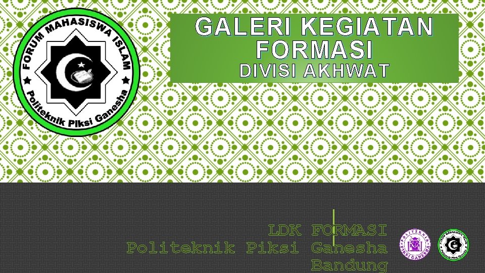 GALERI KEGIATAN FORMASI DIVISI AKHWAT LDK FORMASI Politeknik Piksi Ganesha Bandung 