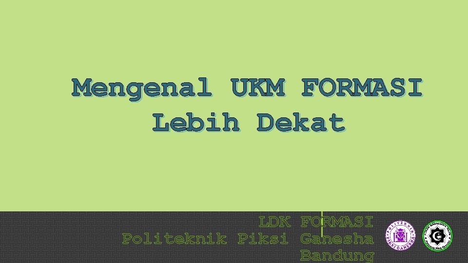 Mengenal UKM FORMASI Lebih Dekat LDK FORMASI Politeknik Piksi Ganesha Bandung 