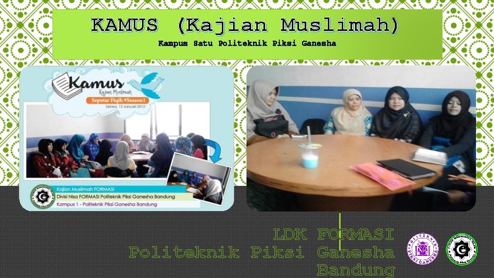 KAMUS (Kajian Muslimah) Kampus Satu Politeknik Piksi Ganesha LDK FORMASI Politeknik Piksi Ganesha Bandung