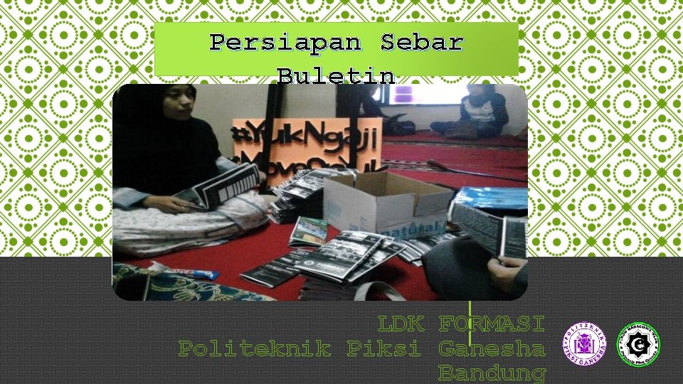 Persiapan Sebar Buletin Kampus Satu Politeknik Piksi Ganesha LDK FORMASI Politeknik Piksi Ganesha Bandung