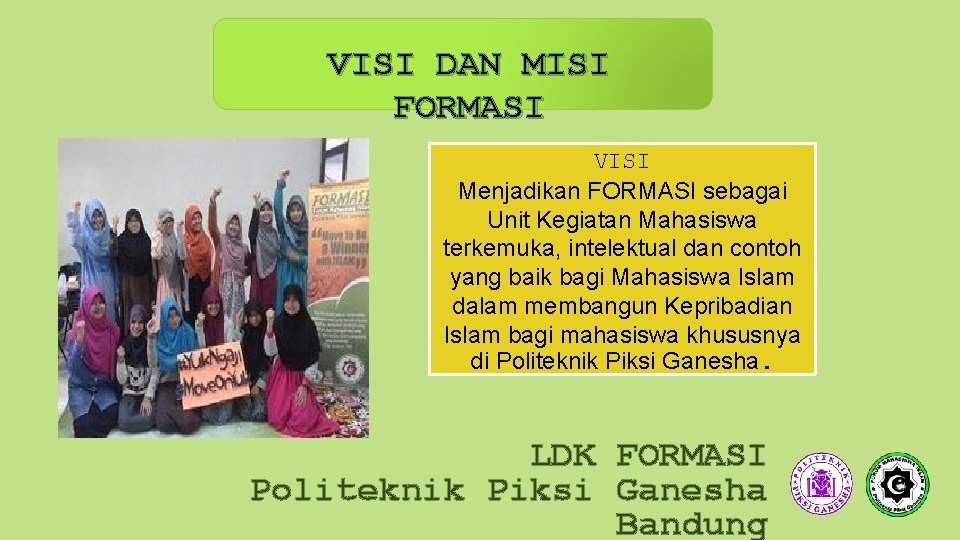 VISI DAN MISI FORMASI VISI Menjadikan FORMASI sebagai Unit Kegiatan Mahasiswa terkemuka, intelektual dan