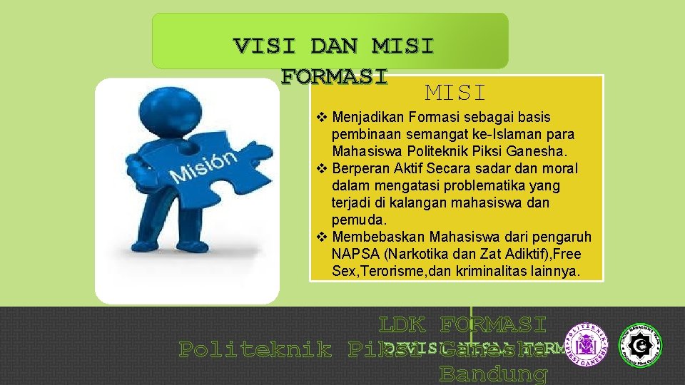  MISI VISI DAN FORMASI MISI v Menjadikan Formasi sebagai basis pembinaan semangat ke-Islaman