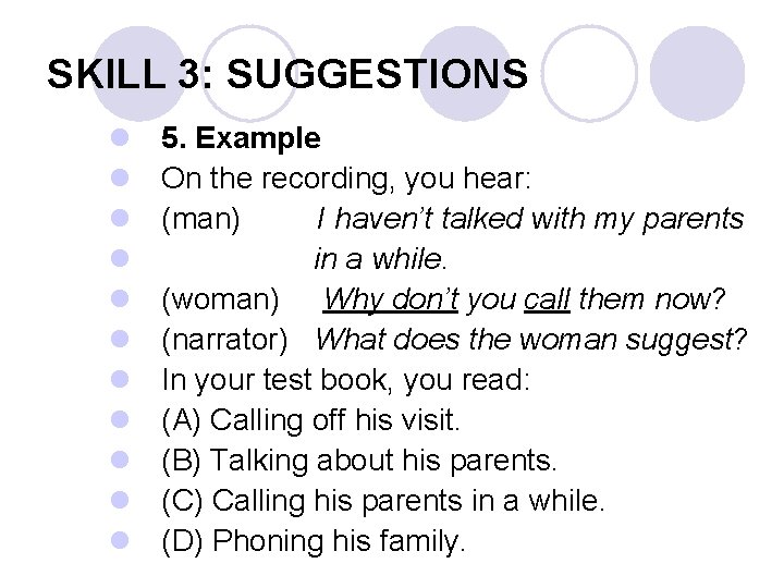 SKILL 3: SUGGESTIONS l l l 5. Example On the recording, you hear: (man)