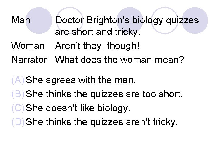 Man Doctor Brighton’s biology quizzes are short and tricky. Woman Aren’t they, though! Narrator