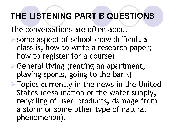 THE LISTENING PART B QUESTIONS The conversations are often about Ø some aspect of
