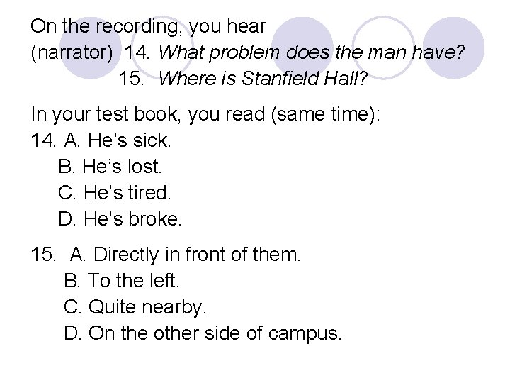 On the recording, you hear (narrator) 14. What problem does the man have? 15.