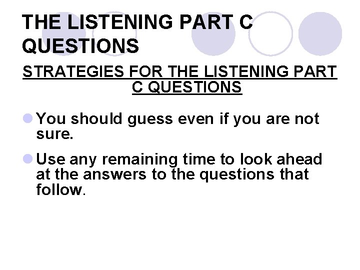 THE LISTENING PART C QUESTIONS STRATEGIES FOR THE LISTENING PART C QUESTIONS l You