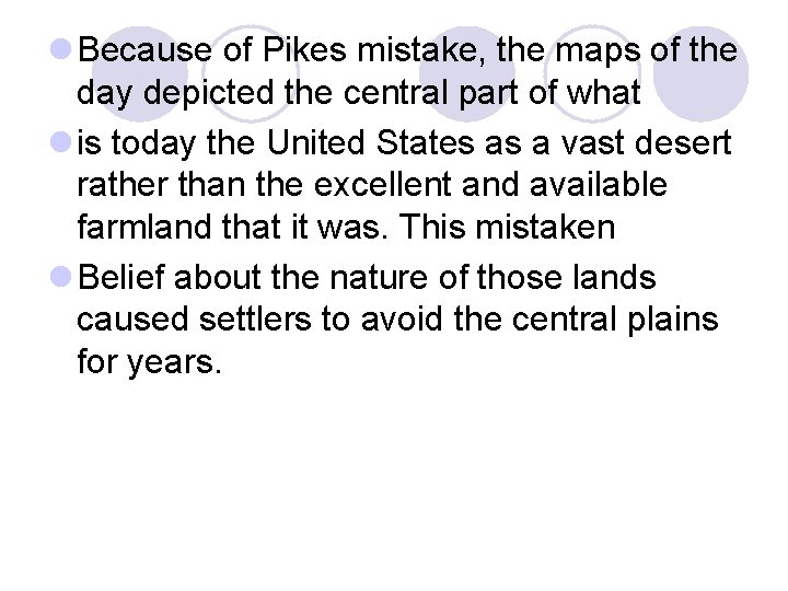 l Because of Pikes mistake, the maps of the day depicted the central part