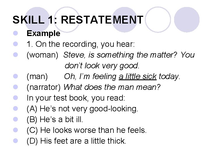 SKILL 1: RESTATEMENT l Example l 1. On the recording, you hear: l (woman)