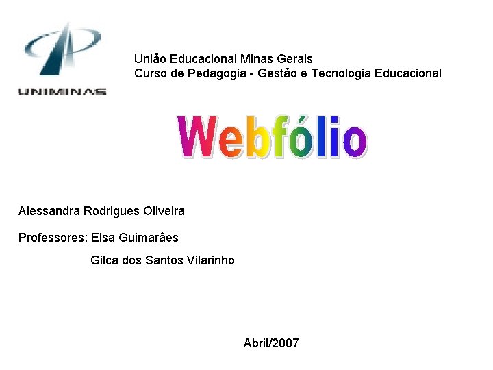 União Educacional Minas Gerais Curso de Pedagogia - Gestão e Tecnologia Educacional Alessandra Rodrigues