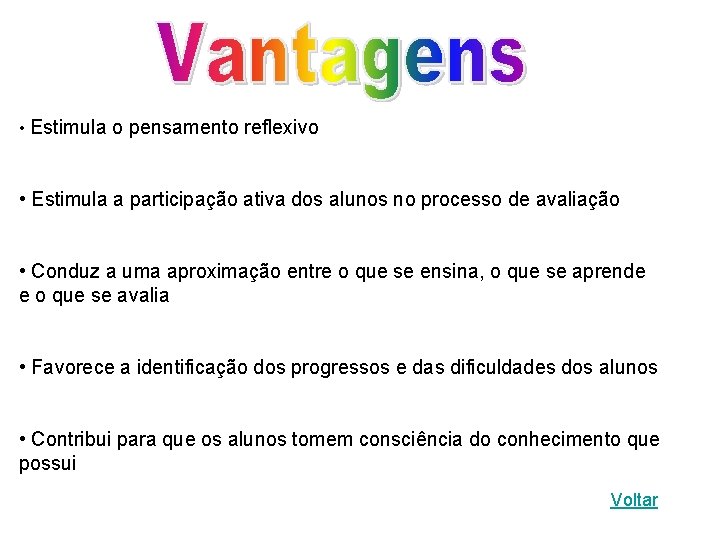  • Estimula o pensamento reflexivo • Estimula a participação ativa dos alunos no