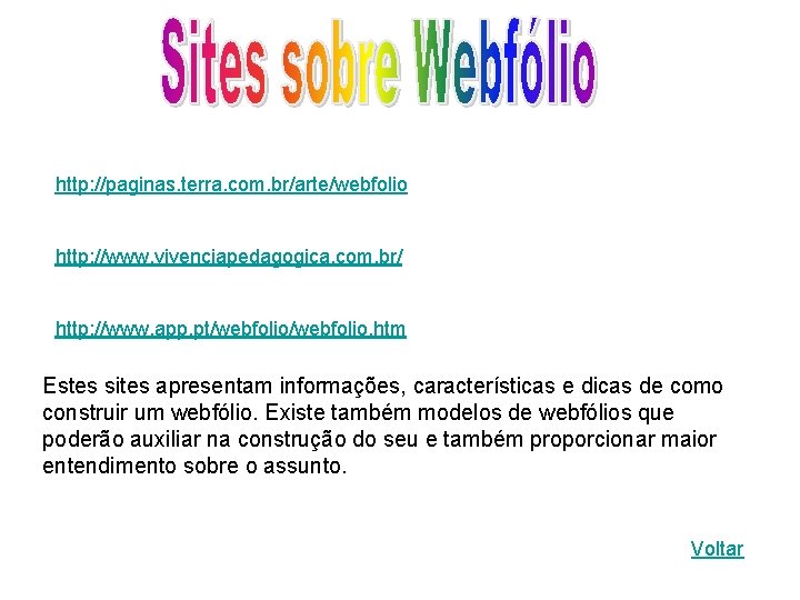 http: //paginas. terra. com. br/arte/webfolio http: //www. vivenciapedagogica. com. br/ http: //www. app. pt/webfolio.