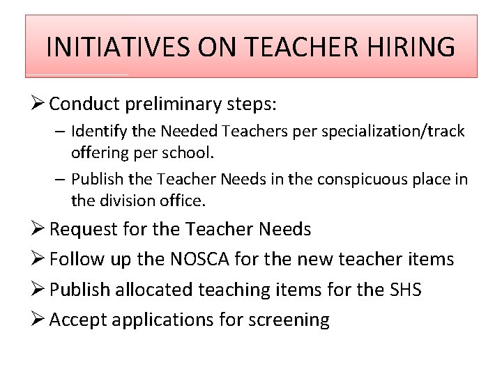 INITIATIVES ON TEACHER HIRING Ø Conduct preliminary steps: – Identify the Needed Teachers per